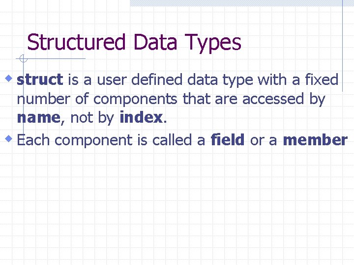 Structured Data Types w struct is a user defined data type with a fixed