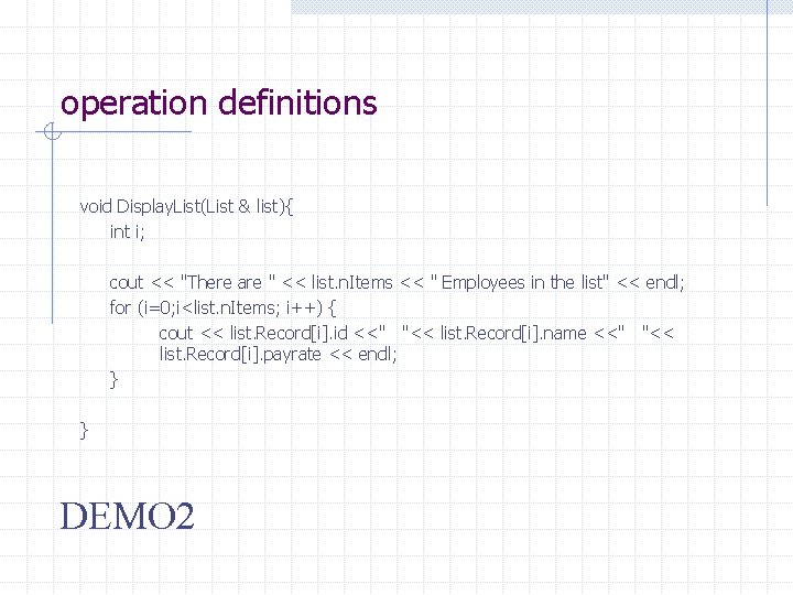 operation definitions void Display. List(List & list){ int i; cout << "There are "