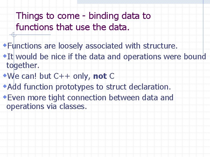 Things to come - binding data to functions that use the data. w. Functions