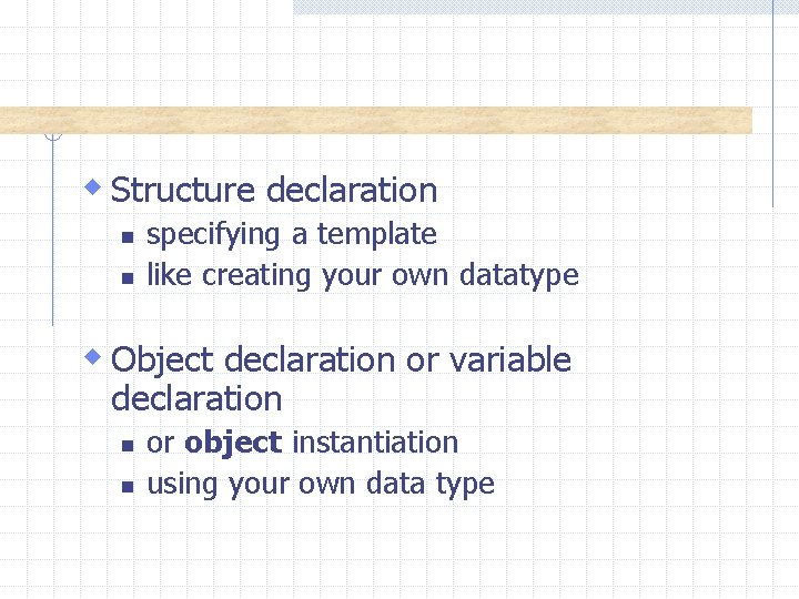 w Structure declaration n n specifying a template like creating your own datatype w