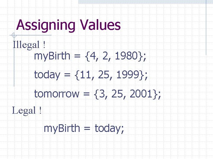 Assigning Values Illegal ! my. Birth = {4, 2, 1980}; today = {11, 25,