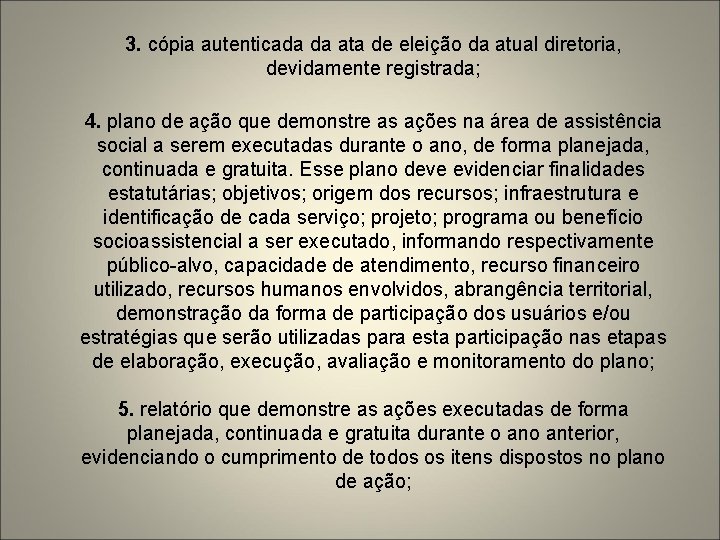 3. cópia autenticada da ata de eleição da atual diretoria, devidamente registrada; 4. plano