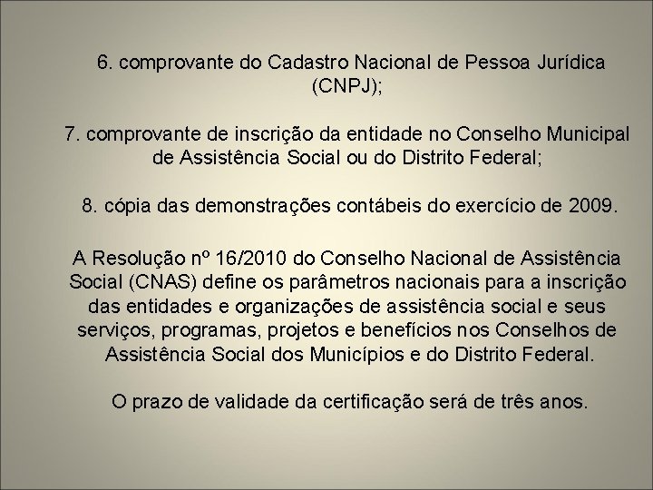 6. comprovante do Cadastro Nacional de Pessoa Jurídica (CNPJ); 7. comprovante de inscrição da