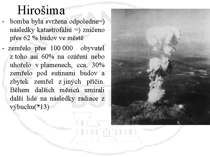 Hirošima - bomba byla svržena odpoledne=) následky katastrofální =) zničeno přes 62 % budov