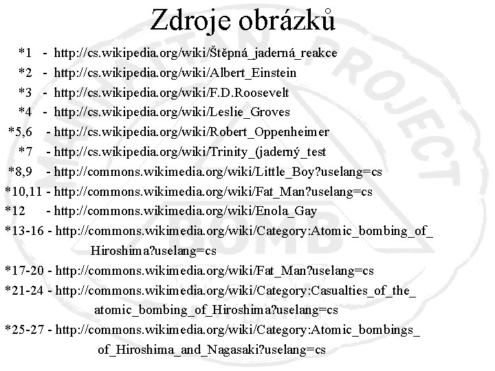 Zdroje obrázků *1 - http: //cs. wikipedia. org/wiki/Štěpná_jaderná_reakce *2 - http: //cs. wikipedia. org/wiki/Albert_Einstein