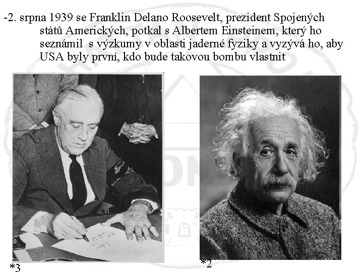 -2. srpna 1939 se Franklin Delano Roosevelt, prezident Spojených států Amerických, potkal s Albertem