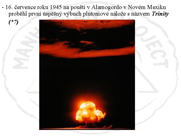 - 16. července roku 1945 na poušti v Alamogordo v Novém Mexiku proběhl první