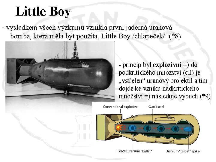 Little Boy - výsledkem všech výzkumů vznikla první jaderná uranová bomba, která měla být