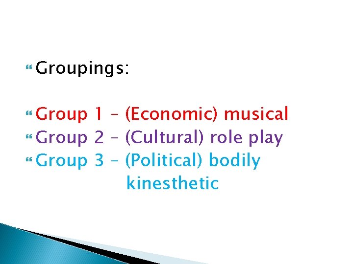  Groupings: Group 1 – (Economic) musical Group 2 – (Cultural) role play Group