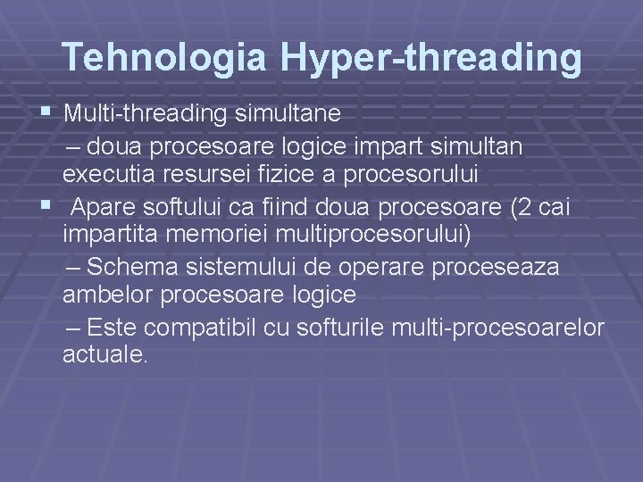 Tehnologia Hyper-threading Multi-threading simultane – doua procesoare logice impart simultan executia resursei fizice a