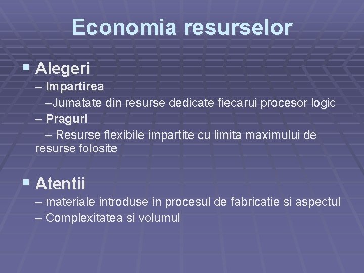 Economia resurselor Alegeri – Impartirea –Jumatate din resurse dedicate fiecarui procesor logic – Praguri