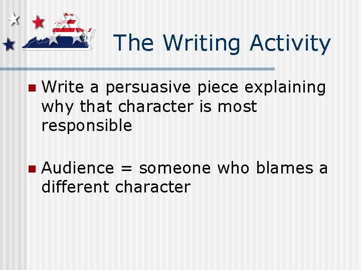 The Writing Activity n Write a persuasive piece explaining why that character is most