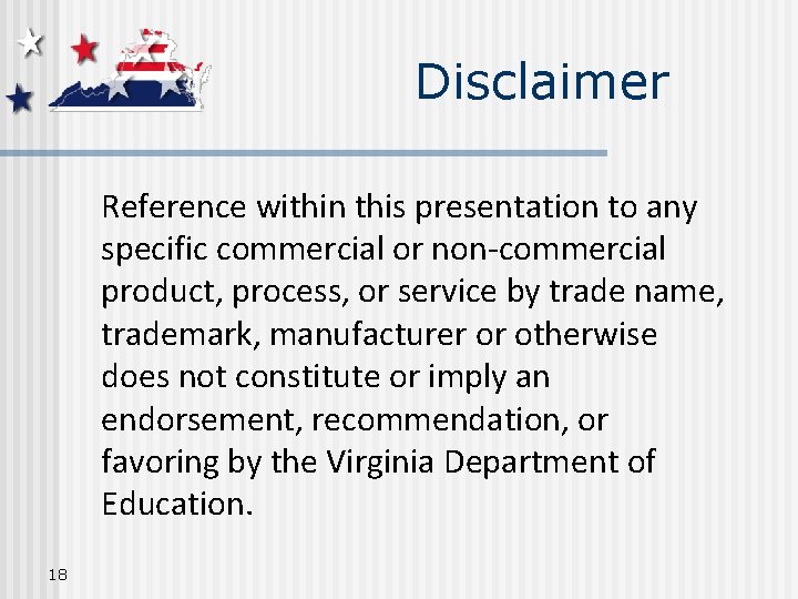 Disclaimer Reference within this presentation to any specific commercial or non-commercial product, process, or