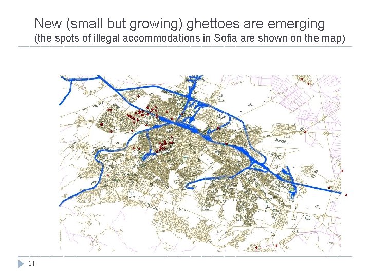 New (small but growing) ghettoes are emerging (the spots of illegal accommodations in Sofia