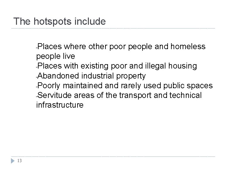 The hotspots include Places where other poor people and homeless people live Places with