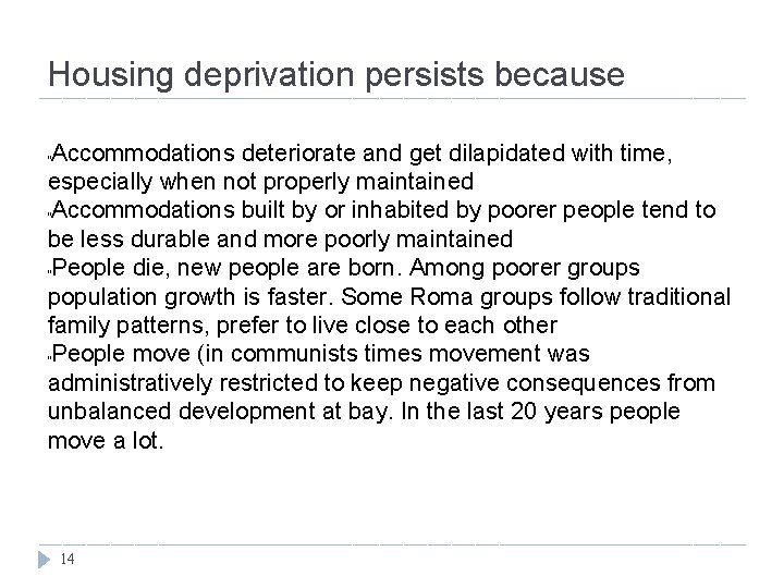 Housing deprivation persists because Accommodations deteriorate and get dilapidated with time, especially when not