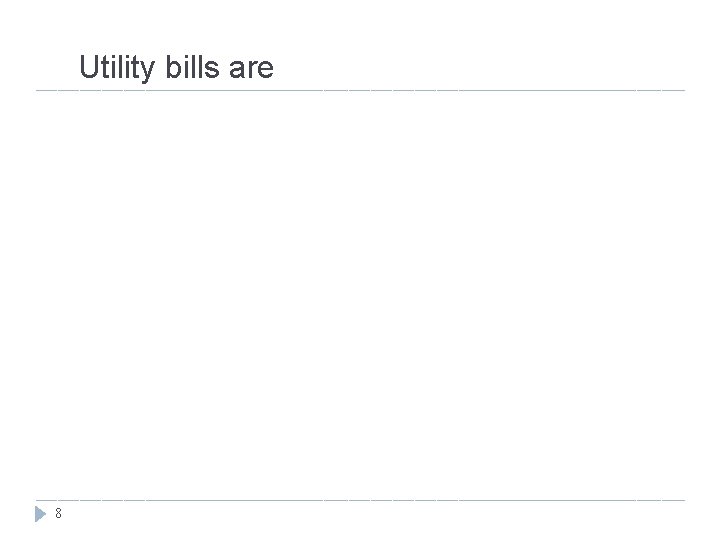 Utility bills are 8 