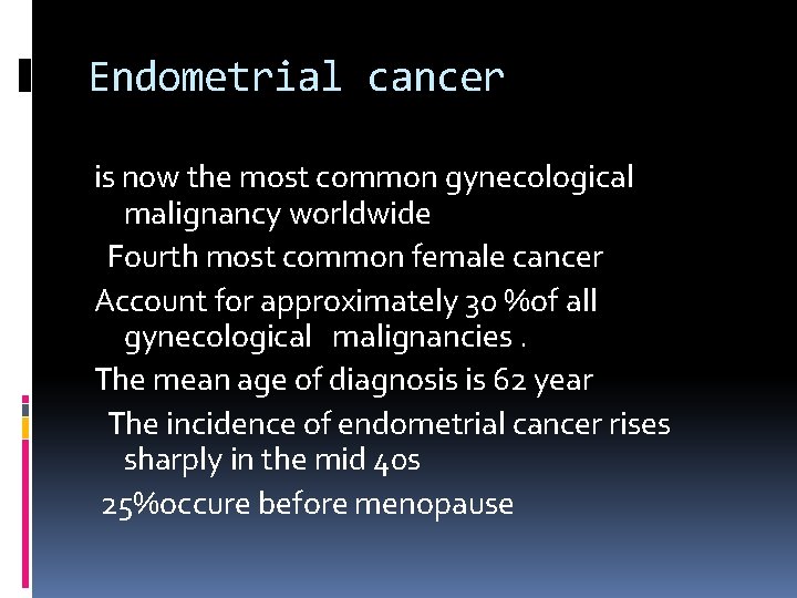 Endometrial cancer is now the most common gynecological malignancy worldwide Fourth most common female