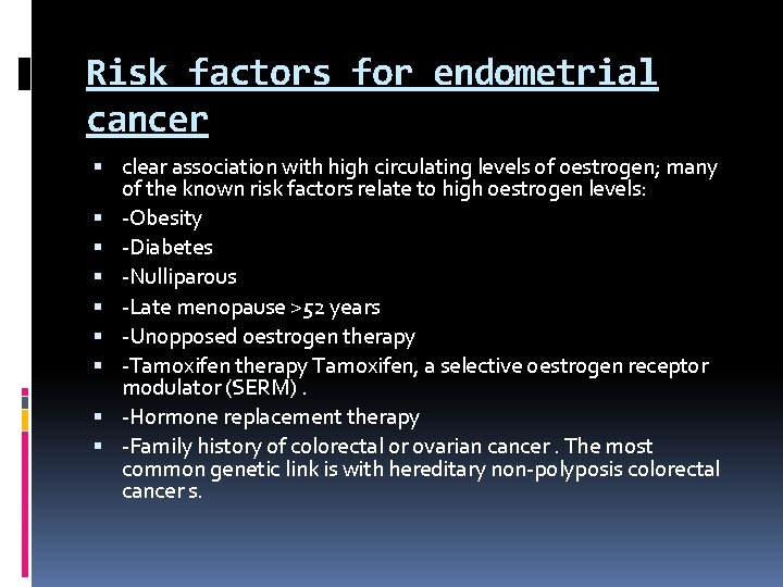 Risk factors for endometrial cancer clear association with high circulating levels of oestrogen; many