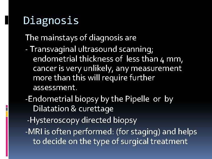 Diagnosis The mainstays of diagnosis are Transvaginal ultrasound scanning; endometrial thickness of less than