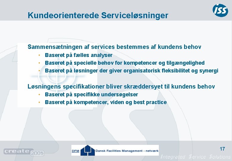 Kundeorienterede Serviceløsninger Sammensætningen af services bestemmes af kundens behov • Baseret på fælles analyser