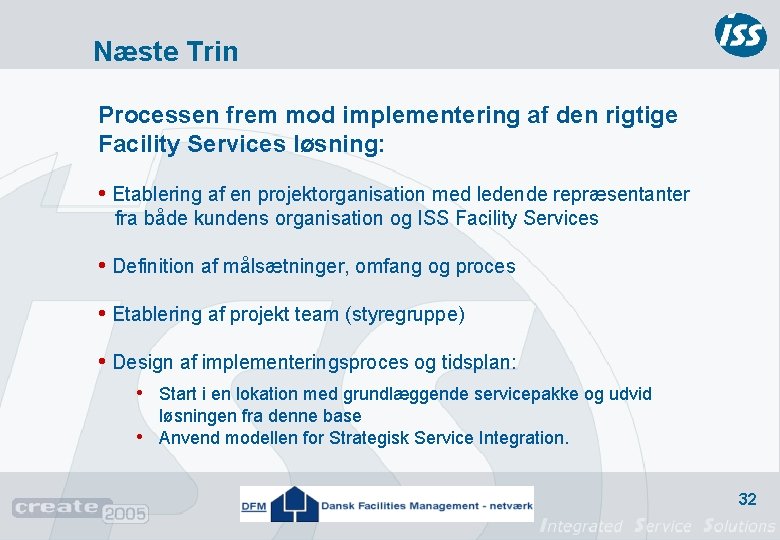 Næste Trin Processen frem mod implementering af den rigtige Facility Services løsning: • Etablering