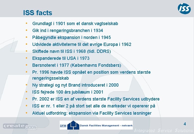 ISS facts • • Grundlagt i 1901 som et dansk vagtselskab • • •