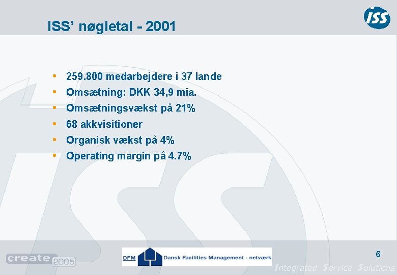 ISS’ nøgletal - 2001 • • • 259. 800 medarbejdere i 37 lande Omsætning: