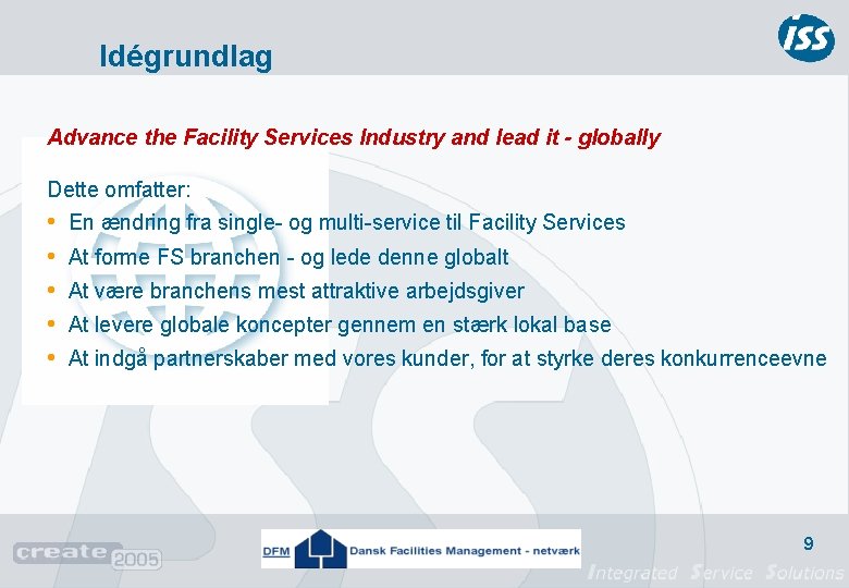 Idégrundlag Advance the Facility Services Industry and lead it - globally Dette omfatter: •