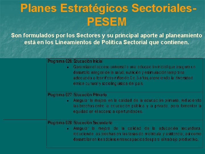 Planes Estratégicos Sectoriales. PESEM Son formulados por los Sectores y su principal aporte al