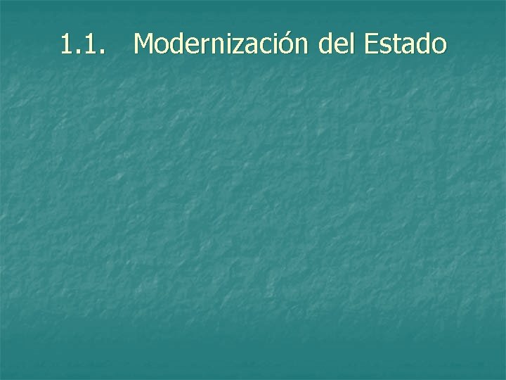 1. 1. Modernización del Estado 