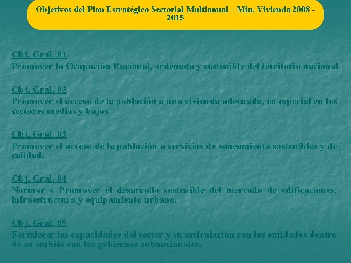 Objetivos del Plan Estratégico Sectorial Multianual – Min. Vivienda 2008 2015 Obj. Gral. 01