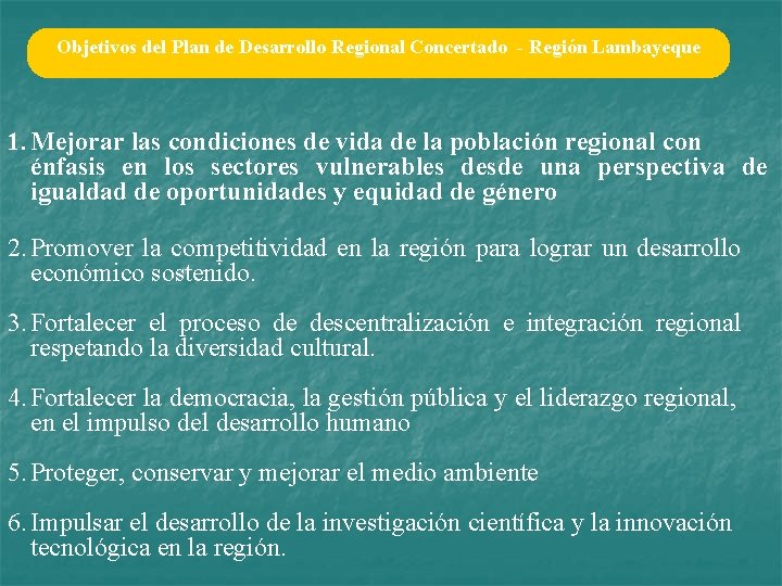 Objetivos del Plan de Desarrollo Regional Concertado - Región Lambayeque 1. Mejorar las condiciones
