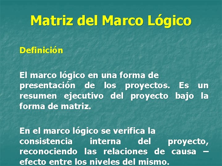 Matriz del Marco Lógico Definición El marco lógico en una forma de presentación de