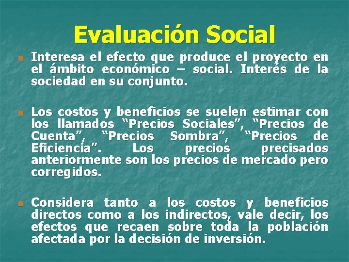 Evaluación Social n n n Interesa el efecto que produce el proyecto en el