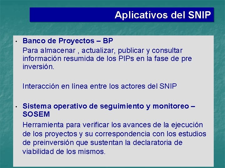 Aplicativos del SNIP • Banco de Proyectos – BP Para almacenar , actualizar, publicar