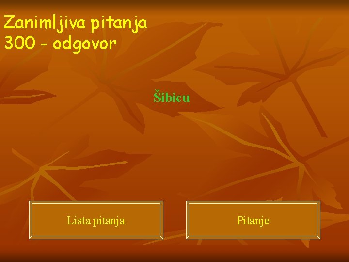 Zanimljiva pitanja 300 - odgovor Šibicu Lista pitanja Pitanje 