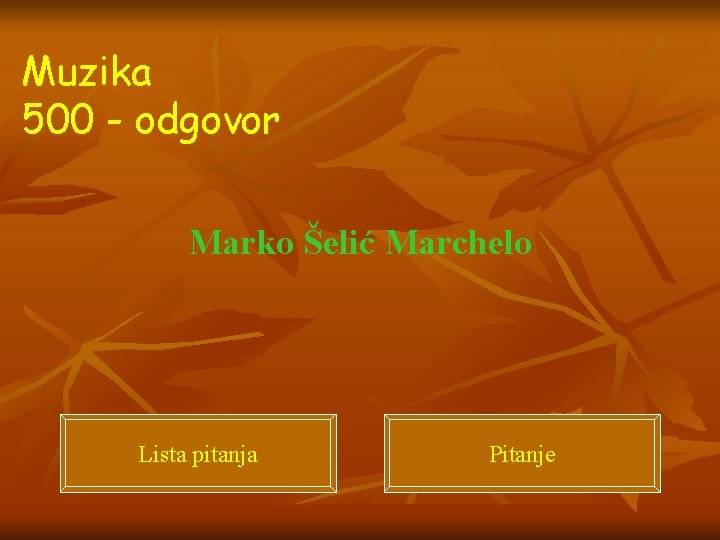 Muzika 500 - odgovor Marko Šelić Marchelo Lista pitanja Pitanje 