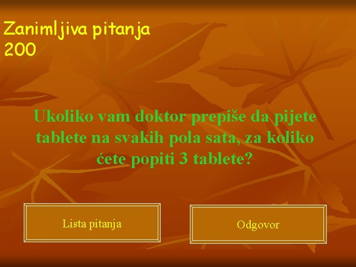 Zanimljiva pitanja 200 Ukoliko vam doktor prepiše da pijete tablete na svakih pola sata,