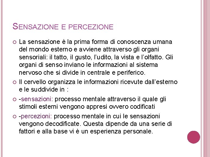 SENSAZIONE E PERCEZIONE La sensazione è la prima forma di conoscenza umana del mondo