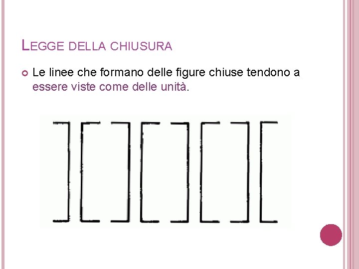 LEGGE DELLA CHIUSURA Le linee che formano delle figure chiuse tendono a essere viste