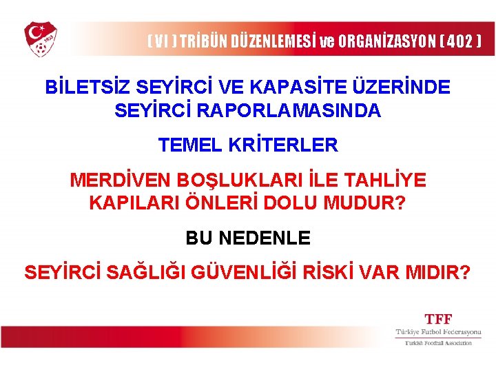 ( VI ) TRİBÜN DÜZENLEMESİ ve ORGANİZASYON ( 402 ) BİLETSİZ SEYİRCİ VE KAPASİTE