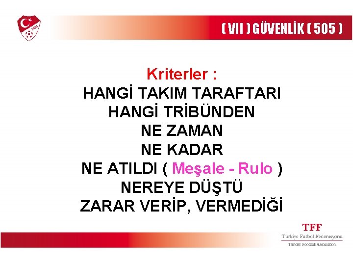 ( VII ) GÜVENLİK ( 505 ) Kriterler : HANGİ TAKIM TARAFTARI HANGİ TRİBÜNDEN