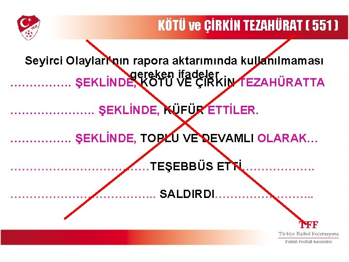 KÖTÜ ve ÇİRKİN TEZAHÜRAT ( 551 ) Seyirci Olayları’nın rapora aktarımında kullanılmaması gereken ifadeler