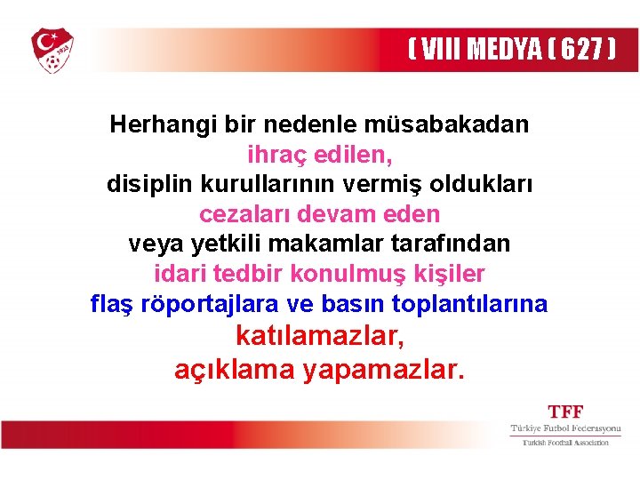 ( VIII MEDYA ( 627 ) Herhangi bir nedenle müsabakadan ihraç edilen, disiplin kurullarının