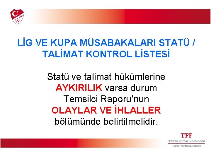 LİG VE KUPA MÜSABAKALARI STATÜ / TALİMAT KONTROL LİSTESİ Statü ve talimat hükümlerine AYKIRILIK