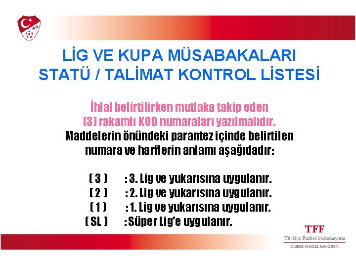 LİG VE KUPA MÜSABAKALARI STATÜ / TALİMAT KONTROL LİSTESİ İhlal belirtilirken mutlaka takip eden