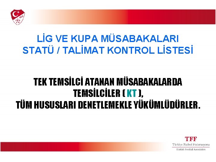 LİG VE KUPA MÜSABAKALARI STATÜ / TALİMAT KONTROL LİSTESİ TEK TEMSİLCİ ATANAN MÜSABAKALARDA TEMSİLCİLER