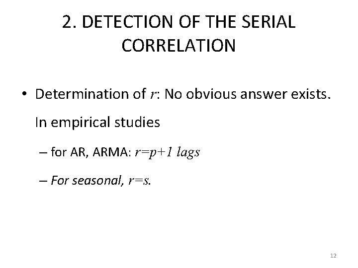 2. DETECTION OF THE SERIAL CORRELATION • Determination of r: No obvious answer exists.