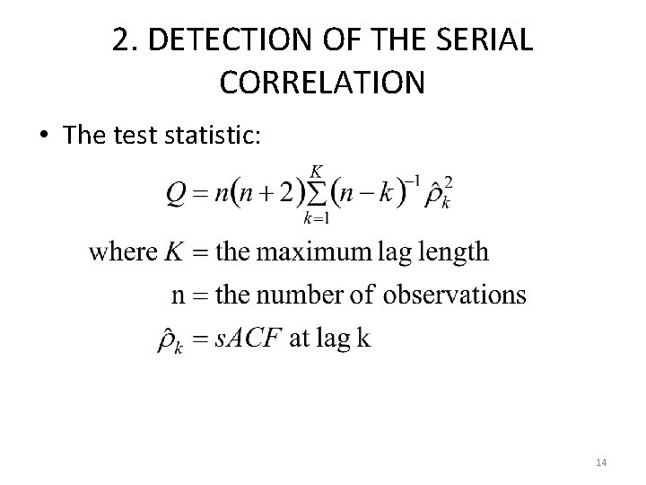 2. DETECTION OF THE SERIAL CORRELATION • The test statistic: 14 